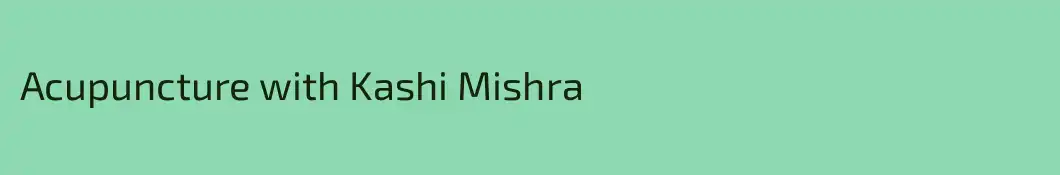 Acupuncture with Kashi Mishra